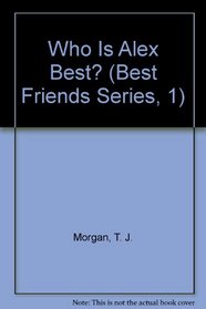 Who Is Alex Best? (Best Friends Series, 1)