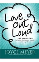 Love Out Loud: 365 Devotions for  Loving God, Loving Yourself, and Loving Others