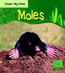 Moles (Read and Learn: Under My Feet)