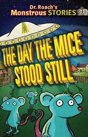 Day the Mice Stood Still (Dr Roachs Monstrous Stories)