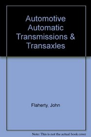 Automotive Automatic Transmissions  Transaxles: Automotive Automatic Transmissions and Transaxles