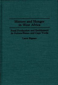 History and Hunger in West Africa: Food Production and Entitlement in Guinea-Bissau and Cape Verde (Contributions in Afro-American and African Studies)