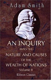 An Inquiry into the Nature and Causes of the Wealth of Nations: Volume 2