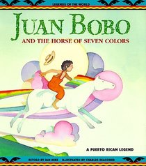 Juan Bobo and the Horse of Seven Colors: A Puerto Rican Legend (Legends of the World)