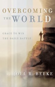 Overcoming The World: Grace To Win The Daily Battle