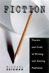 Fiction: The Art and Craft of Writing and Getting Published
