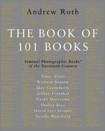 Book of 101 Books, The: Seminal Photographic Books of the Twentieth Century, Deluxe Edition