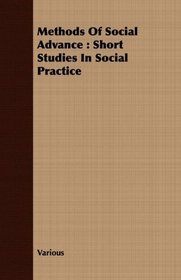 Methods Of Social Advance: Short Studies In Social Practice