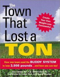 The Town That Lost a Ton: How One Town Used the Buddy System to Lose 3,998 Pounds... and How You Can Too!