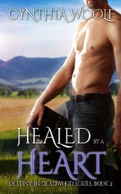 Healed by a Heart (Destiny in Deadwood) (Volume 2)