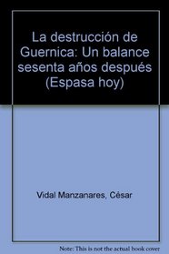 La destruccion de Guernica: Un balance sesenta anos despues (Espasa hoy) (Spanish Edition)