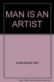 Man is an Artist: The Story of Painting Sculpture and Architecture through the Ages for Boys and Girls