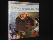 Luscious Afternoon Teas (Taste of Indulgence)