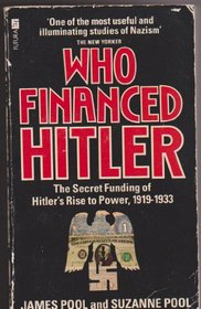 Who Financed Hitler?: Secret Funding of Hitler's Rise to Power, 1919-33
