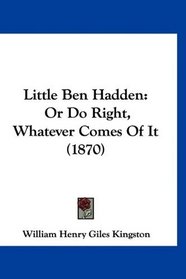 Little Ben Hadden: Or Do Right, Whatever Comes Of It (1870)