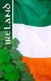 Ireland Notebook: St Patrick's Day Gift / Irish Flag ( Journal / Eireannach Leabhar Notai) (World Cultures)