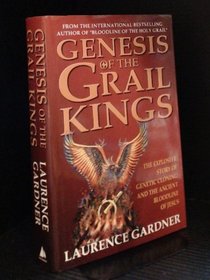 Genesis of the Grail Kings: The Explosive Story of Genetic Cloning and the Ancient Bloodline of Jesus