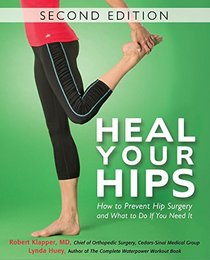 Heal Your Hips, Second Edition: How to Prevent Hip Surgery - and What to Do If You Need It