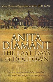 The Last Days of Dogtown : In the First Decades of the Nineteenth Century, Located on a Rocky Outcrop on Cape Ann, the Northernmost Boundary of Massachusetts Bay, There Was Once a Place Called Dogtown - a Miserable Place Really, Less A village.