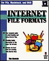Internet File Formats: Your Complete Resource for Sending, Receiving, and Using Internet Files