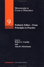 Pediatric Ethics - from Princ- (Monographs in Clinical Pediatrics)