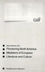 Pioneering North America Mediators of Eu (Saarbrcker Beitrge zur vergleichenden Literatur- und Kulturwissenschaft)