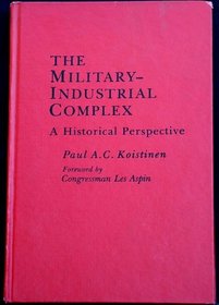 The Military-Industrial Complex: A Historical Perspective