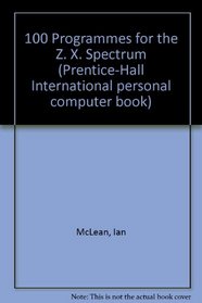 100 Programmes for the Z. X. Spectrum (Prentice-Hall International personal computer book)