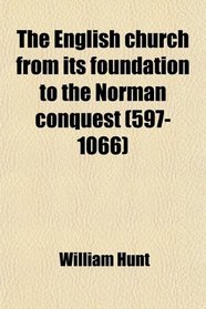 The English church from its foundation to the Norman conquest (597-1066)