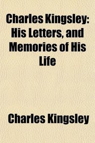 Charles Kingsley, His Letters and Memories of His Life