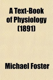 A Text-Book of Physiology  (1891)