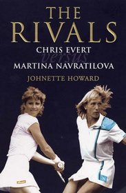 The Rivals: Chris Evert Vs. Martina Navratilova: Their Epic Duels and Extraordinary Friendship