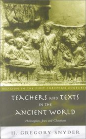 Teachers and Texts in the Ancient World : Philosophers, Jews, and Christians (Religion in the First Christian Centuries)