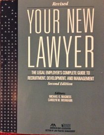 Your New Lawyer: The Legal Employer's Complete Guide to Recruitment, Development & Management