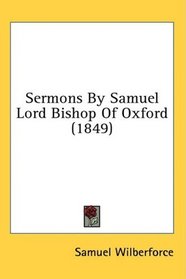 Sermons By Samuel Lord Bishop Of Oxford (1849)