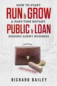 How to Start, Run & Grow a Part-Time Notary Public & Loan Signing Agent Business: DIY Startup Guide For All 50 States & DC