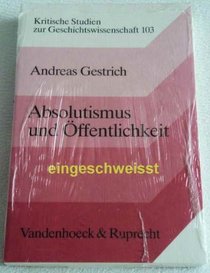 Absolutismus und Offentlichkeit: Politische Kommunikation in Deutschland zu Beginn des 18. Jahrhunderts (Kritische Studien zur Geschichtswissenschaft) (German Edition)