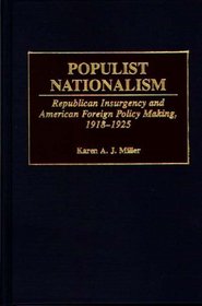 Populist Nationalism : Republican Insurgency and American Foreign Policy Making, 1918-1925 (Contributions to the Study of World History)