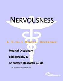 Nervousness: A Medical Dictionary, Bibliography, And Annotated Research Guide To Internet References