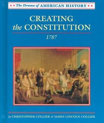 Creating the Constitution: 1787 (Drama of American History)