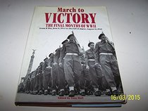 MARCH TO VICTORY: FINAL MONTHS OF WORLD WAR II