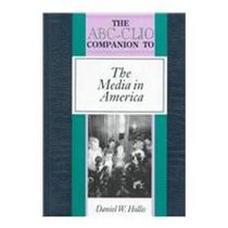 The Abc-Clio Companion to the Media in America (ABC-Clio American History Companions)