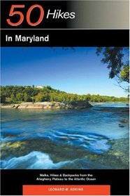 50 Hikes in Maryland: Walks, Hikes & Backpacks from the Allegheny Plateau to the Atlantic Ocean, Second Edition
