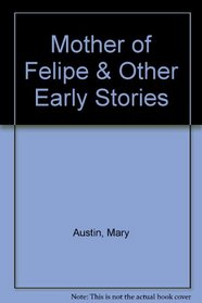Mother of Felipe & Other Early Stories
