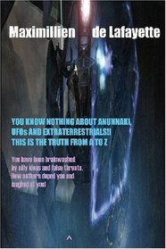 YOU KNOW NOTHING ABOUT ANUNNAKI, UFOs AND EXTRATERRESTRIALS!! THIS IS THE TRUTH FROM A TO Z: You have been brainwashed by silly ideas and false threats. How authors duped you and laughed at you