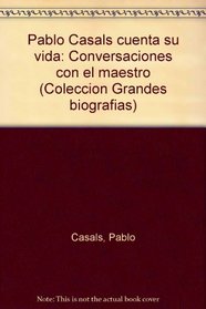 Pablo Casals cuenta su vida: Conversaciones con el maestro (Coleccin Grandes biografas)