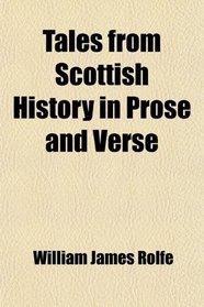 Tales from Scottish History in Prose and Verse