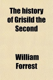 The history of Grisild the Second