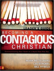 Becoming a Contagious Christian: Six Sessions on Communicating Your Faith in a Style That Fits You (Leader's Guide)