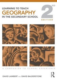 Learning to Teach Geography in the Secondary School: A Companion to School Experience (Learning to Teach Subjects in the Secondary School Series)